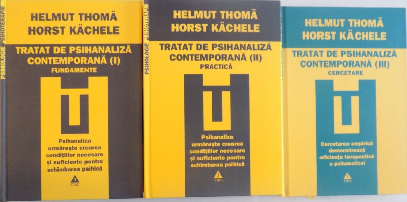 TRATAT DE PSIHANALIZA CONTEMPORANA, VOL. I (FUNDAMENTE) - VOL. II (PRACTICA) - VOL. III (CERCETARE) de HELMUT THOMA, HORST KACHELE, 2009