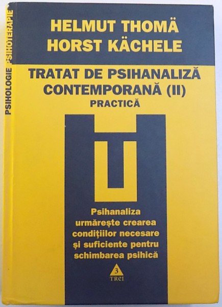 TRATAT DE PSIHANALIZA CONTEMPORANA , VOL. II , PRACTICA de HELMUT THOMA , HORST KACHELE , 2009
