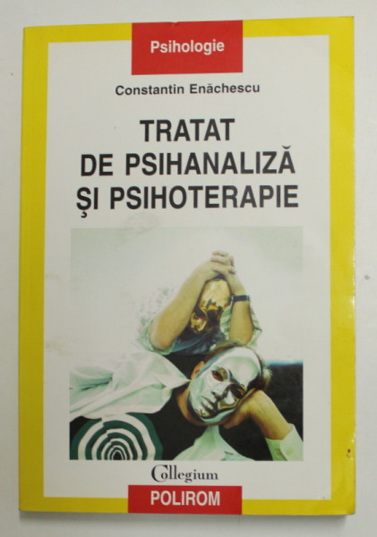 TRATAT DE PSIHANALIZA SI PSIHOTERAPIE , ED. a - II - a REVAZUTA SI ADAUGITA de COSNTANTIN ENACHESCU , 2003