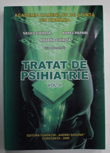 TRATAT DE PSIHIATRIE , VOLUMUL II de VASILE CHIRITA ...ROXANA CHIRITA , 2009