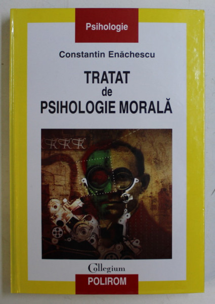 TRATAT DE PSIHOLOGIE MORALA , EDITIA A III - A REVAZUTA SI ADAUGITA de CONSTANTIN ENACHESCU , 2008 *DEDICATIA AUTORULUI CATRE ACAD. ALEXANDRU BOBOC