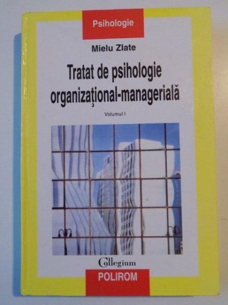 TRATAT DE PSIHOLOGIE ORGANIZATIONAL- MANAGERIALA de MIELU ZLATE VOL I 2004