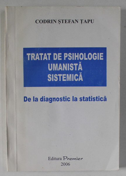 TRATAT DE PSIHOLOGIE UMANISTA SISTEMICA , DE LA DIAGNOSTIC LA STATISTICA de CODRIN STEFAN TAPU , 2006