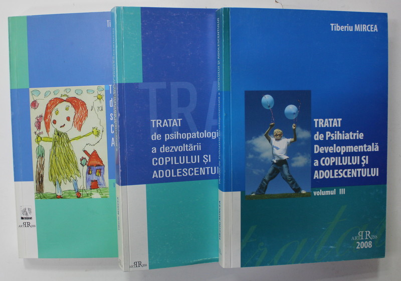 TRATAT DE  PSIHOPATOLOGIE SI SANATATE MENTALA  A COPILULUI SI ADOLESCENTULUI de TIBERIU MIRCEA , VOLUMELE I - III , 2004 - 2008