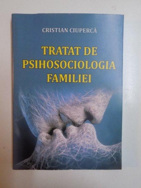 TRATAT DE PSIHOSOCIOLAGIA FAMILIEI de CRISTIAN CIUPERCA , CRAIOVA 2013