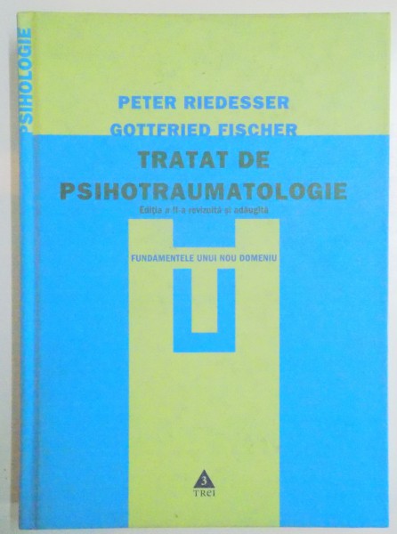 TRATAT DE PSIHOTARUMATOLOGIE de GOTTFRIED FISCHER , PETER RIEDESSER , EDITIA A DOUA REVIZUITA SI ADAUGITA , 2007