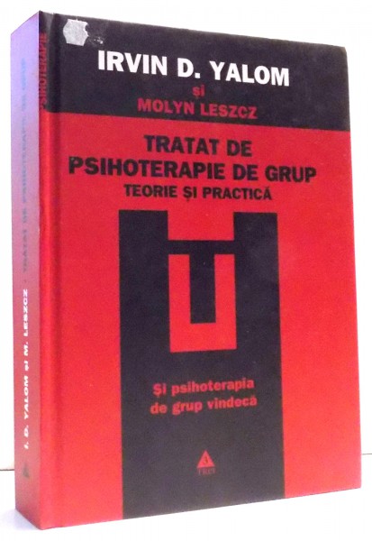 TRATAT DE PSIHOTERAPIE DE GRUP , TEORIE SI PRACTICA ,  EDITIA A V - A de IRVIN D. YALOM si MOLYN LESZCZ , 2008