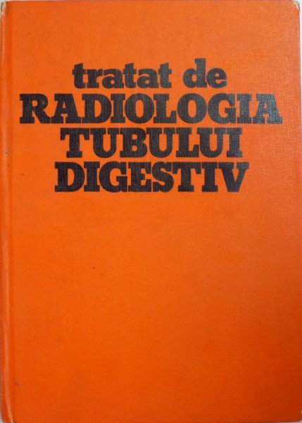 TRATAT DE RADIOLOGIA TUBULUI DIGESTIV de AURELIAN ORDEANU, VOL I 1983