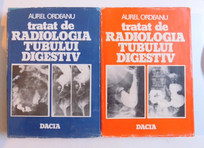 TRATAT DE RADIOLOGIA TUBULUI DIGESTIV , VOL. I - II de AUREL ORDEANU , 1983 NU CONTIN SUPRACOPERTA