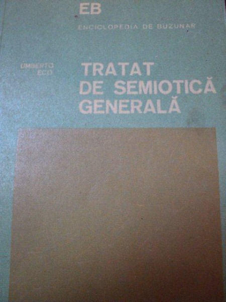 TRATAT DE SEMIOTICA GENERALA de UMBERTO ECO  BUCURESTI 1982