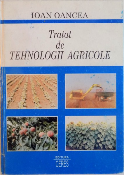 TRATAT DE TEHNOLOGII AGRICOLE de IOAN OANCEA, 1998, DEDICATIE , CONTINE HALOURI DE APA