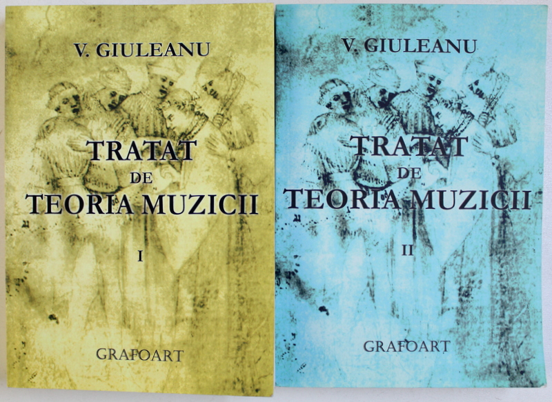 TRATAT DE TEORIA MUZICII  de V. GIULEANU , VOL. I - II ,  REPRODUCERE IN FACSIMIL  A LUCRARII DIN 1986 ,  2013