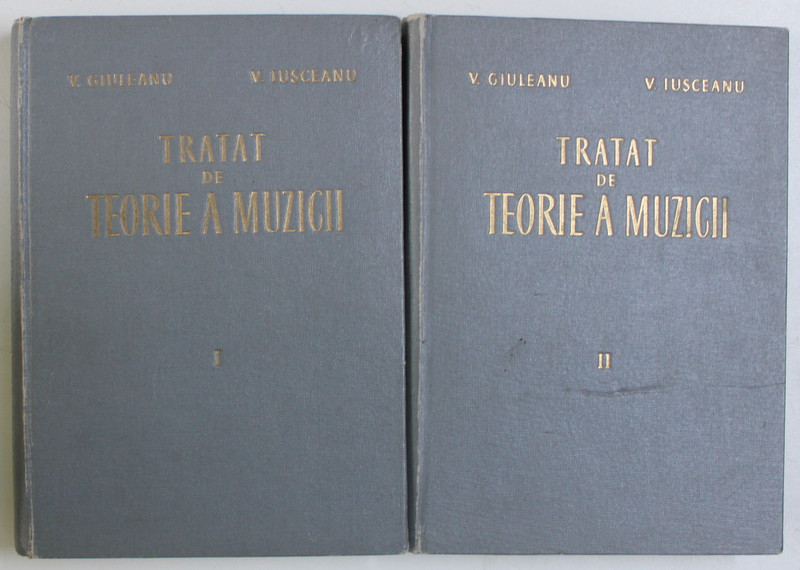 TRATAT DE TEORIE A MUZICII - V. GIULEANU SI V. IIUSCEANU  VOL.I- II  - BUC. 1963