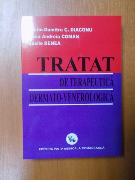 TRATAT DE TERAPEUTICA DERMATO-VENEROLOGICA de JUSTIN DUMITRU C. DIACONU , OANA ANDREIA COMAN , VASILE BENEA  , 2002