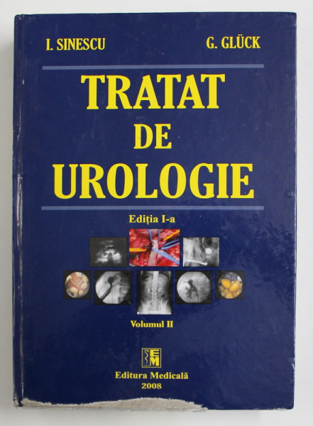 TRATAT DE UROLOGIE , VOLUMUL II , EDITIA I de I. SINESCU si G.GLUCK , 2008, COPERTA FATA ESTE UZATA VEZI FOTO