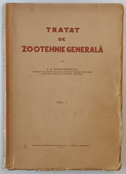 TRATAT DE ZOOTEHNIE GENERALA VOL. I  de G. K. CONSTANTINESCU , Bucuresti 1930