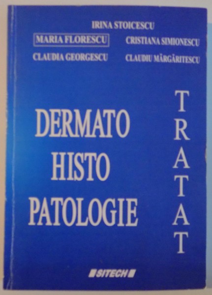 TRATAT DERMATOHISTOPATOLOGIE de IRINA STOICESCU...CLAUDIU MARGARITESCU , EDITIA A II A REVIZUITA , 2007