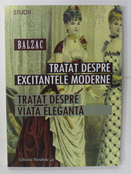 TRATAT DESPRE EXCITANTELE MODERNE / TRATAT DESPRE VIATA ELEGANTA de BALZAC , 2016