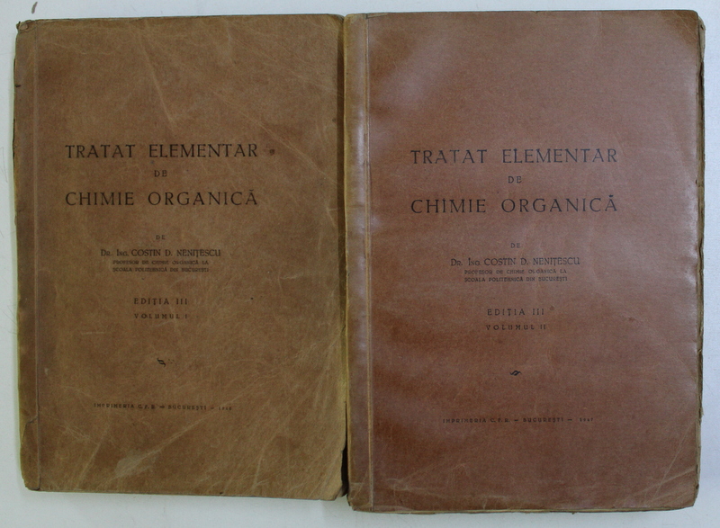 TRATAT ELEMENTAR DE CHIMIE ORGANICA , ED. a - III - a TOM. I-II de COSTIN D. NENITESCU , 1947
