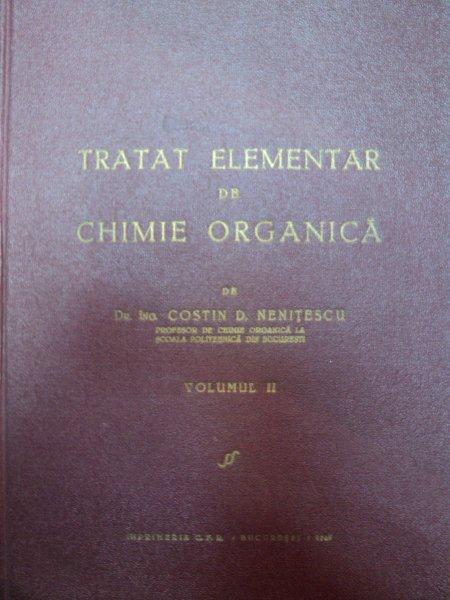 TRATAT ELEMENTAR DE CHIMIE ORGANICA,VOL.2 de CONSTANTIN D. NENITESCU,BUC.1943