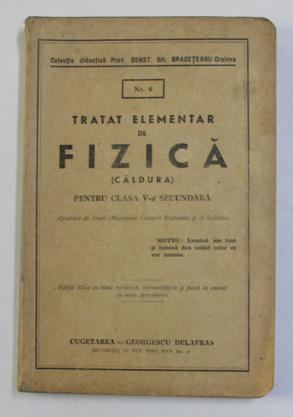 TRATAT ELEMENTAR DE FIZICA ( CALDURA ) , PENTRU CLASA V-A SECUNDARA , de CONST. GH. BRADETEANU , 1943