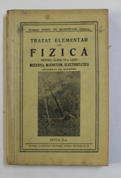 TRATAT ELEMENTAR DE FIZICA PENTRU CLASA VI - LICEU de CONST. GH. BRADETEANU , 1935, MICI INSEMNARI SI SUBLINIERI CU CREIONUL *
