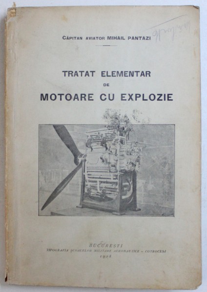 TRATAT ELEMENTAR DE MOTOARE CU EXPLOZIE de CAPITAN AVIATOR MIHAIL PANTAZI , 1928 , LIPSAPAGINA DE TITILU *