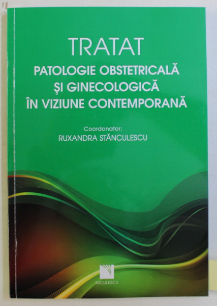 TRATAT - PATOLOGIE OBSTETRICALA SI GINECOLOGICA IN VIZIUNE CONTEMPORANA de RUXANDRA STANCULESCU , 2017 DEDICATIE*