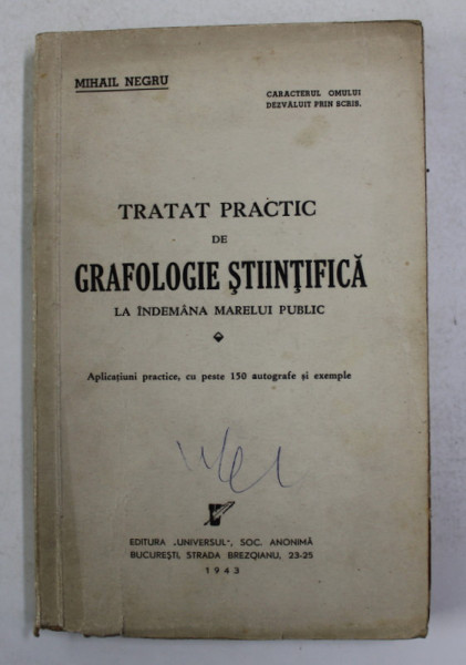 TRATAT PRACTIC DE GRAFOLOGIE STIINTIFICA ,LA INDEMANA MARELUI PUBLIC , 1943 * COPERTA FATA PREZINTA PETE