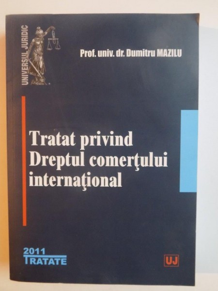 TRATAT PRIVIND DREPTUL COMERTULUI INTERNATIONAL de DUMITRU MAZILU , 2011