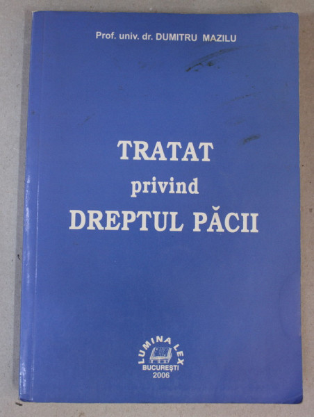 TRATAT PRIVIND DREPTUL PACII de DUMITRU MAZILU ,2006 , PREZINTA SUBLINIERI SI URME DE UZURA