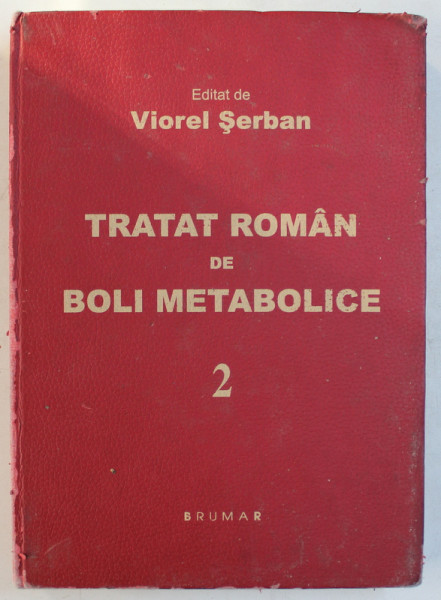 TRATAT ROMAN DE BOLI METABOLICE , editat de VIOREL SERBAN , VOLUMUL II , 2011, COTORUL CU URME DE UZURA *