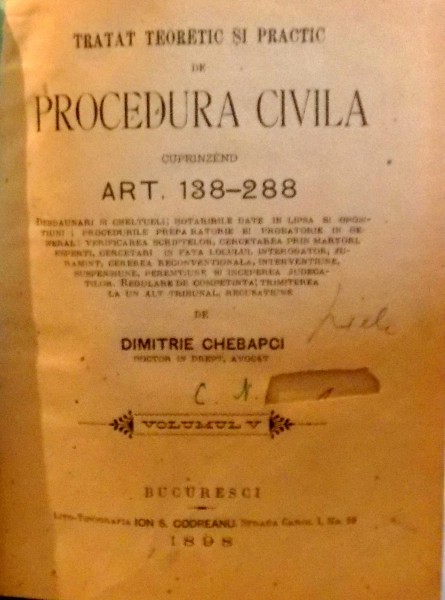 TRATAT TEORETIC SI PRACTIC DE PROCEDURA CIVILA CUPRINZAND ART. 138 - 288 de DIMITRIE CHEBAPCI , 1898