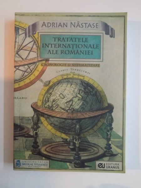 TRATATELE INTERNATIONALE ALE ROMANIEI , CRONOLOGIE SI SISTEMATIZARE 1990 - 2009 de ADRIAN NASTASE , 2010