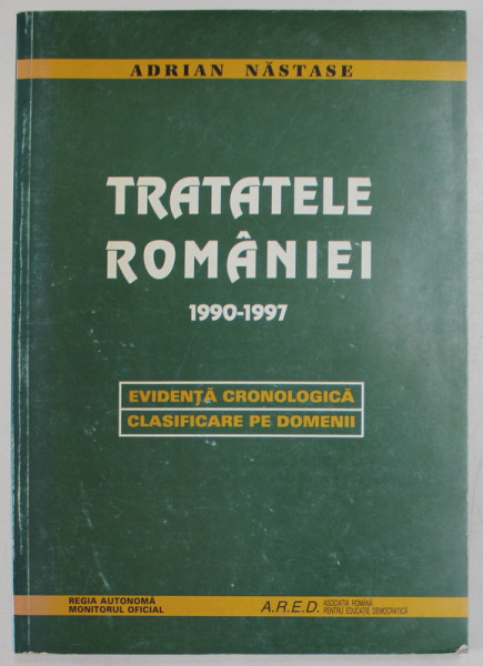 TRATATELE ROMANIEI 1990- 1997 , EVIDENTA CRONOLOGICA , CLASIFICARE PE DOMENII de ADRIAN NASTASE , 1998