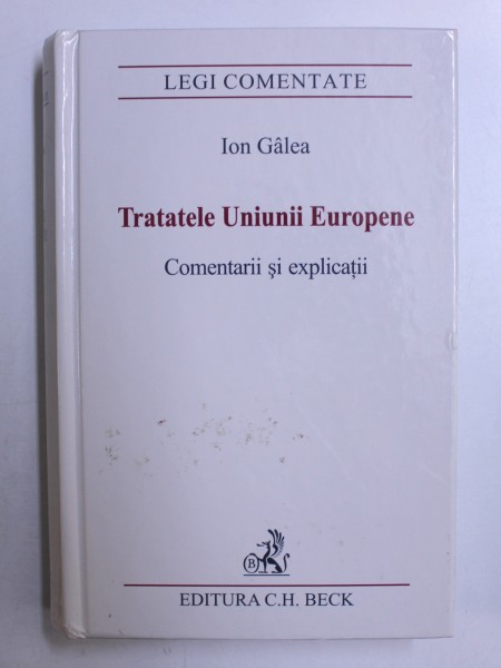 TRATATELE UNIUNII EUROPENE, COMENTARII SI EXPLICATII de ION GALEA , 2012