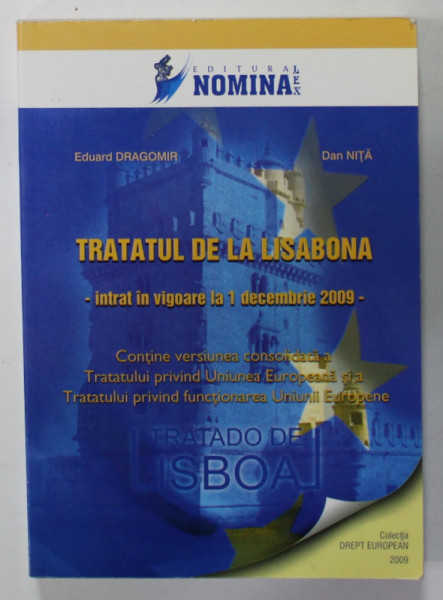 TRATATUL DE LA LISABONA - INTRAT IN VIGOARE LA 1 DECEMBRIE 2009 de EDUARD DRAGOMIR si DAN NITA , 2009