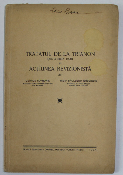 TRATATUL DE LA TRIANON ( DIN 4 IUNIE 1920 ) SI ACTIUNEA REVIZIONISTA de GEORGE SOFRONIE si MAIOR SAULESCU GHEORGHE , 1934