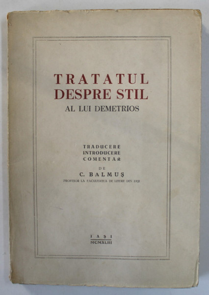 TRATATUL DESPRE STIL AL LUI DEMETRIOS , traducere de C. BALMUS , 1943