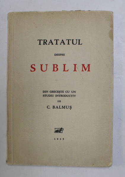 TRATATUL DESPRE SUBLIM. DIN GRECESTE CU UN STUDIU INTRODUCTIV de C. BALMUS  1935