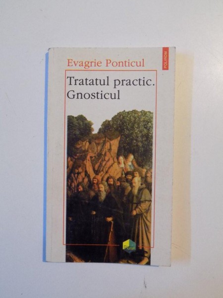 TRATATUL PRACTIC , GNOSTICUL de EVAGRIE PONTICUL , 1997