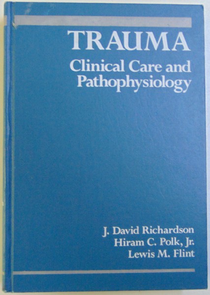 TRAUMA CLINICAL CARE AND PATHOPHYSIOLOGY  by J. DAVID RICHARDSON ..LEWIS M. FLINT , 1987