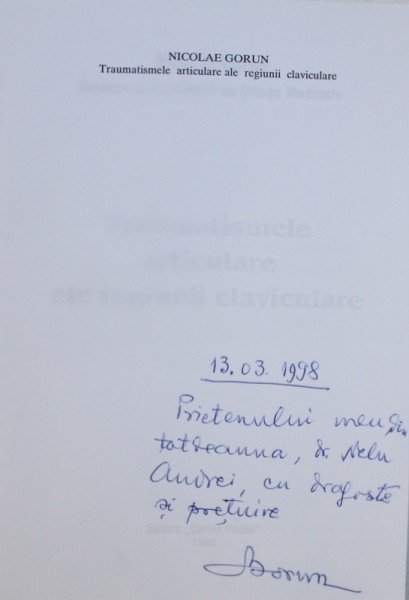 TRAUMATISMELE  ARTICULARE ALE REGIUNII CLAVICULARE de NICOLAE GORUN , 1996 , DEDICATIE*