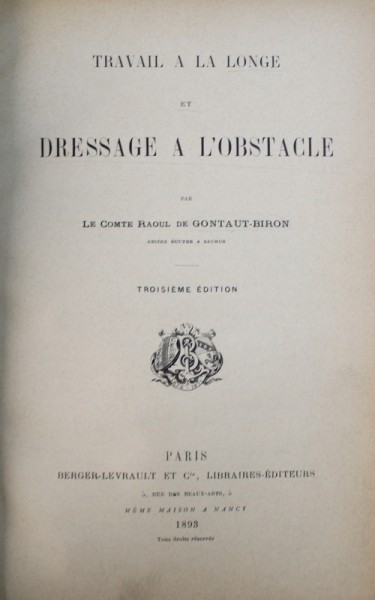 TRAVAIL A  LA LONGE ET DRESSAGE A L ' OBSTACLE par LE COMTE RAOUL DE GONTAUT - BIRON , 1893