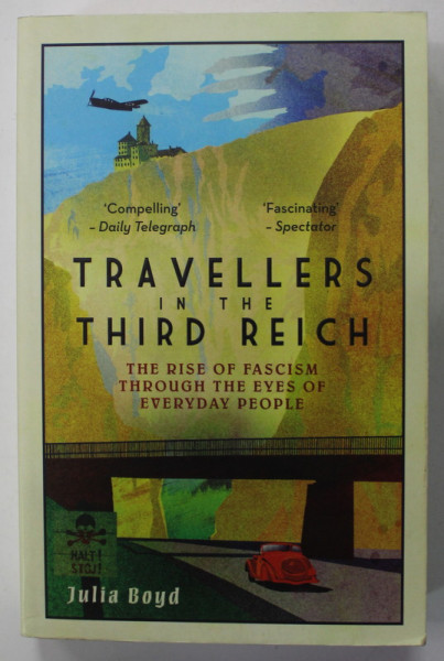 TRAVELLERS IN THE THIRD REICH , THE RISE OF FASCISM THROUGH THE EYES OF EVERYDAY PEOPLE by JULIA BOYD , 2018