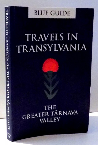 TRAVELS IN TRANSYLVANIA, THE GREATER TARNAVA VALLEY by LUCY ABEL SMITH , 2016
