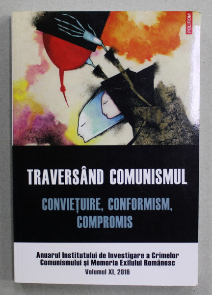TRAVERSAND COMUNISMUL - CONVIETUIRE , CONFORMISM , COMPROMIS . coordonatori LUCIAN VASILE ...ALINA URS , 2016