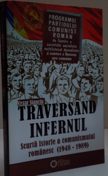 TRAVESRSAND INFERNUL , SCURTA ISTORIE A COMUNISMULUI ROMANESC 1948-1989 , 2009