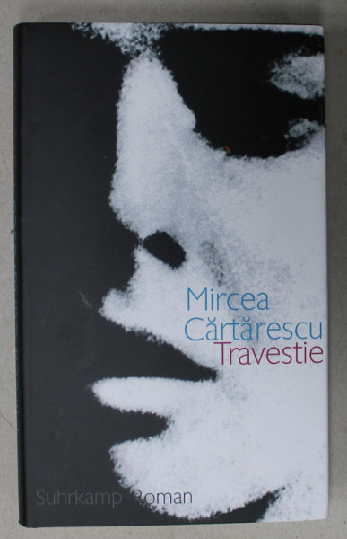 TRAVESTIE von MIRCEA CARTARESCU , TEXT IN LIMBA GERMANA , 2010