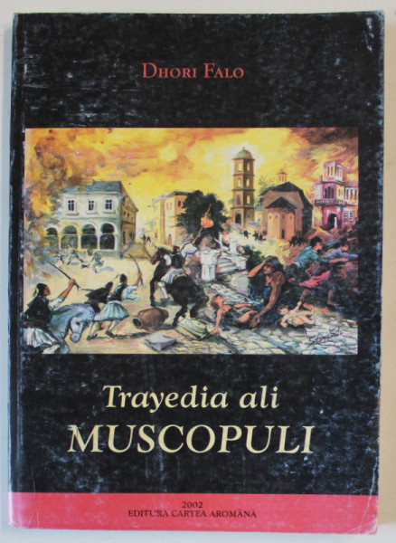 TRAYEDIA ALI MUSCOPOLI de DHORI FALO , TEXT IN LIMBA AROMANA , 2002
